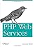 PHP Web Services: APIs for the Modern Web by Lorna Jane Mitchell (2013-05-03)
