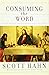 Consuming the Word: The New Testament and the Eucharist in the Early Church by Scott Hahn (28-May-2013) Hardcover