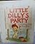 Little Dilly's party: A cou...
