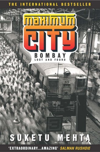 Maximum City: Bombay Lost and Found by Suketu Mehta