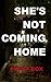 She's Not Coming Home