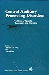 Central Auditory Processing Disorders: Problems of Speech, Language, and Learning