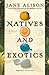 Natives and Exotics by Jane Alison (2006-04-10)