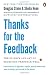 Thanks for the Feedback: The Science and Art of Receiving Feedback Well by Douglas Stone (2015-03-31)