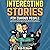 Interesting Stories for Curious People: A Collection of Fascinating Stories About History, Science, Pop Culture and Just About Anything Else You Can Think Of