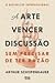 A Arte de Vencer uma Discussão Sem Precisar de ter Razão (Portuguese Edition)