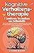 Kognitive Verhaltenstherapie - 7 konkrete Techniken zur Selbs... by Aaron Weiss
