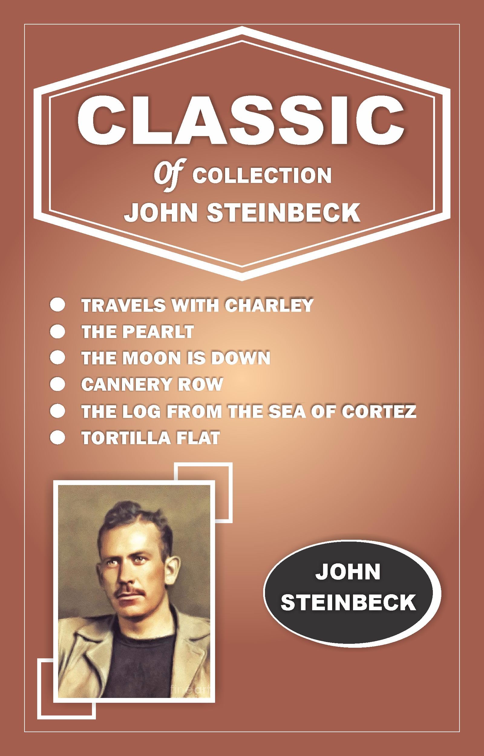 TRAVELS WITH CHARLEY, THE PEARLT, THE MOON IS DOWN, CANNERY ROW, THE LOG FROM THE SEA OF CORTEZ, TORTILLA FLAT
