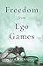 Freedom from Ego Games by Kim Michaels (2013-11-01)