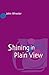 Shining in Plain View by John Wheeler (2005-09-04)