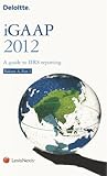 Deloitte i GAAP 2012 A guide to IFRS reporting :Volume A part 1 & 2 Deloitte i GAAP 2012 A guide to IFRS reporting :Volume A part 1 & 2