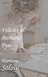 [Felicity and Barbara Pym] [By: Solow, Harrison] [January, 2010]