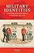 Military Identities: The Regimental System, the British Army, and the British People, C.1870-2000 by David French (2005-07-07)