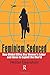 [(Feminism Seduced: How Global Elites Use Women's Labor and Ideas to Exploit the World)] [Author: Hester Eisenstein] published on (May, 2010)