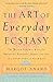The Art of Everyday Ecstasy...