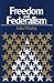 Freedom and Federalism by Felix Morley (1981-07-01)