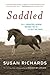 Saddled: How a Spirited Horse Reined Me in and Set Me Free by Susan Richards(2011-01-06)