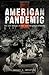 American Pandemic: The Lost Worlds of the 1918 Influenza Epidemic [Hardcover] [2012] Nancy K. Bristow