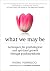 What We May Be: Techniques for Psychological and Spiritual Growth through Psychosynthesis
