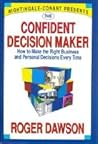 The Confident Decision Maker: How to Make the Right Business and Personal Decisions Every Time