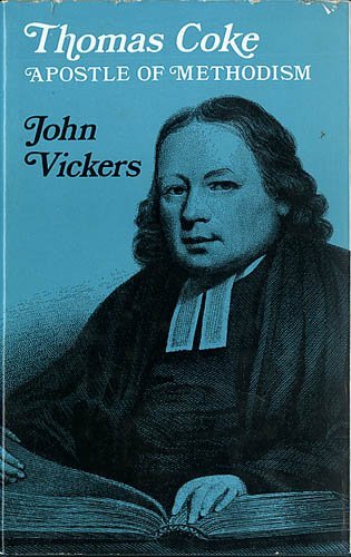 Thomas Coke: Apostle of Methodism (Wesley Historical Society lecture, no. 30)
