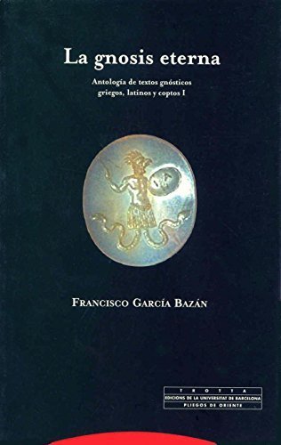 La gnosis eterna/ The eternal gnosis: Antologia De Textos Gnosticos (Spanish Edition) by Francisco Garcia Bazan (2003-12-18)
