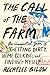 The Call of the Farm: An Unexpected Year of Getting Dirty, Home Cooking, and Finding Myself by Bilow, Rochelle (2014) Paperback