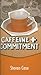 Caffeine and Commitment by Steve L. Case (2008-07-15)