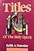 Titles of the Holy Spirit: A Manual for Prayer and Praise Based on Titles of the Holy Spirit