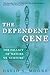 The Dependent Gene: The Fal...