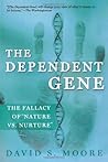 The Dependent Gene: The Fallacy of Nature vs. Nurture by David S. Moore (2003-02-05)