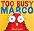Too Busy Marco