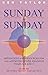 Sunday by Sunday: Meditations and Resources for All Appointed Gosel Readings: Years A, B and C