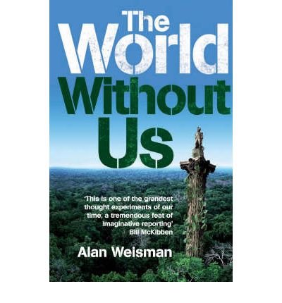 TheWorld without Us by Weisman, Alan ( Author ) ON Jul-05-2007, Hardback