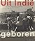 Uit Indië geboren: Vier eeuwen familiegeschiedenis (Dutch Edition)