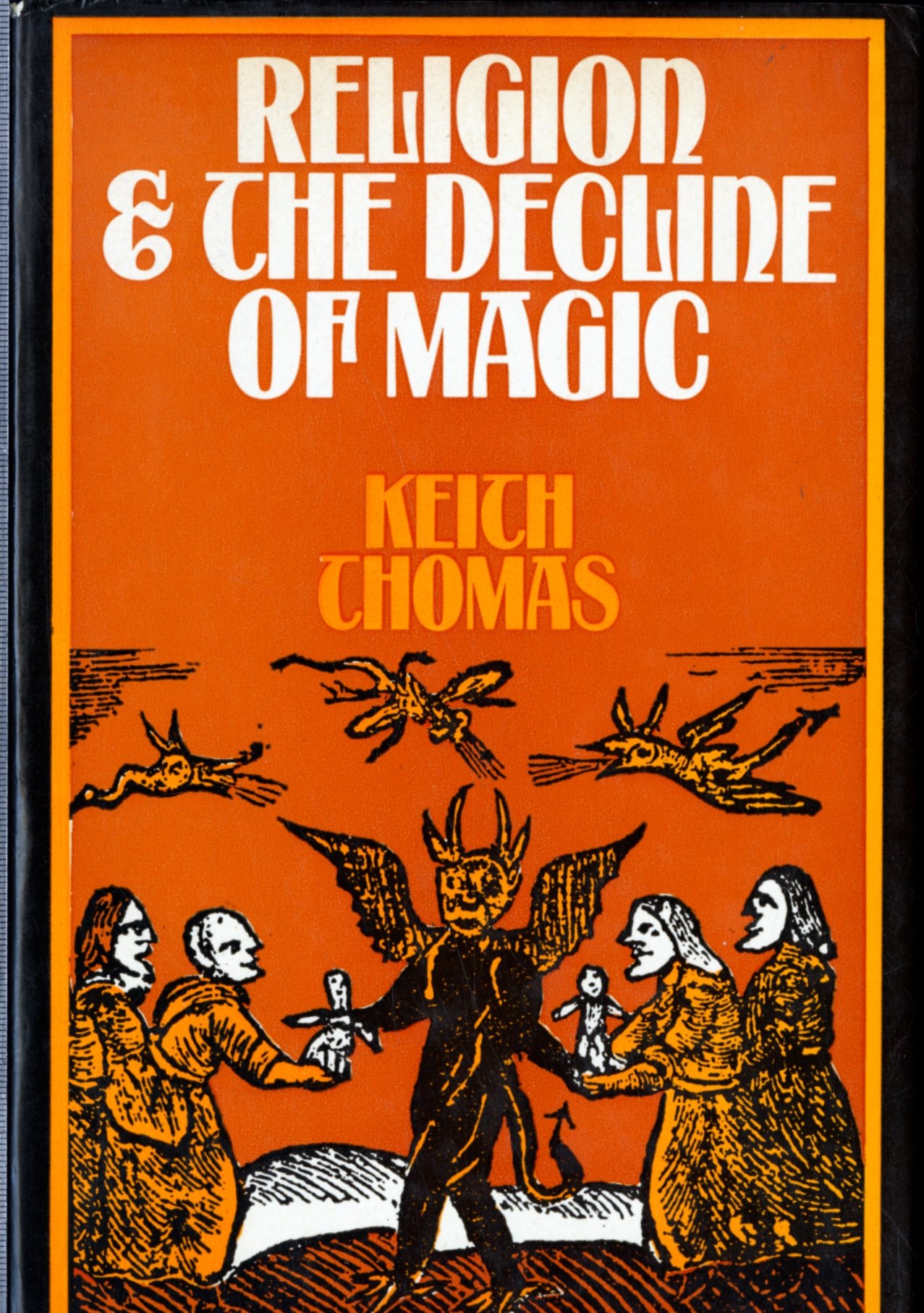 Religion and the decline of magic: Studies in popular beliefs in sixteenth and seventeenth century England