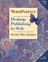 WordPerfect Desktop Publishing in Style: The Expert's Guide to WordPerfect & Graphic Design WordPerfect Desktop Publishing in Style: The Expert's Guide to WordPerfect & Graphic Design