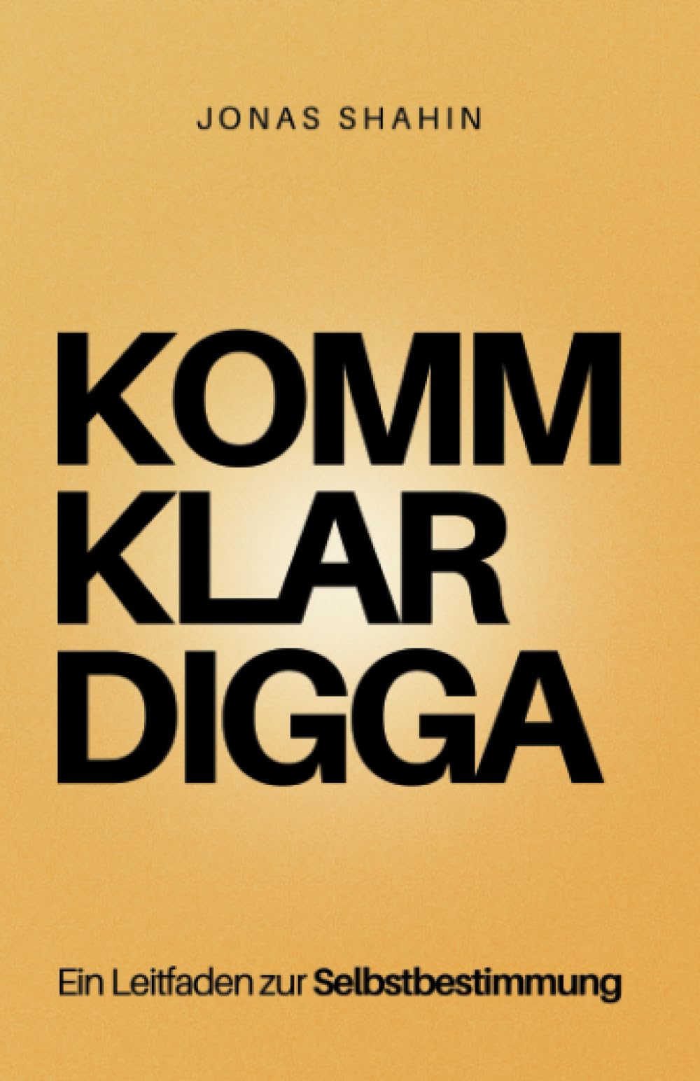 KOMM KLAR DIGGA: Ein Leitfaden zur Selbstbestimmung (German Edition)