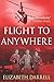 Flight to Anywhere by Elizabeth Darrell (2016-06-26)