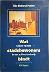 Wat stadsbewoners bindt: Sociale relaties in een achterstandswijk (Dutch Edition)