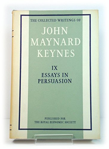The Collected Writings of John Maynard Keynes, Volume IX: Essays in Persuasion