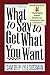 What To Say To Get What You Want: Strong Words For 44 Challenging Types Of Bosses, Employees, Coworkers, And Customers by Sam Deep (1992-12-03)