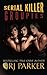 Serial Killer Groupies by RJ Parker (2014-12-31)