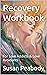 Recovery Workbook: For Love...