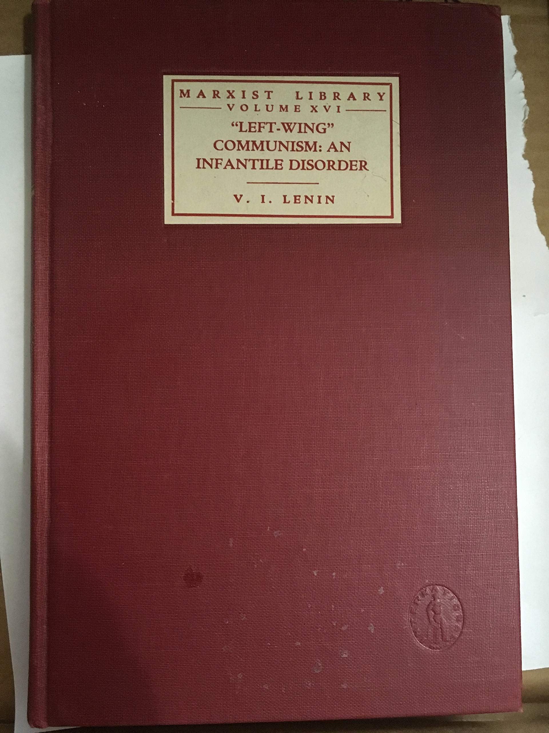 Left Wing Communism An Infantile Disorder: Little Lenin Library Volume 16