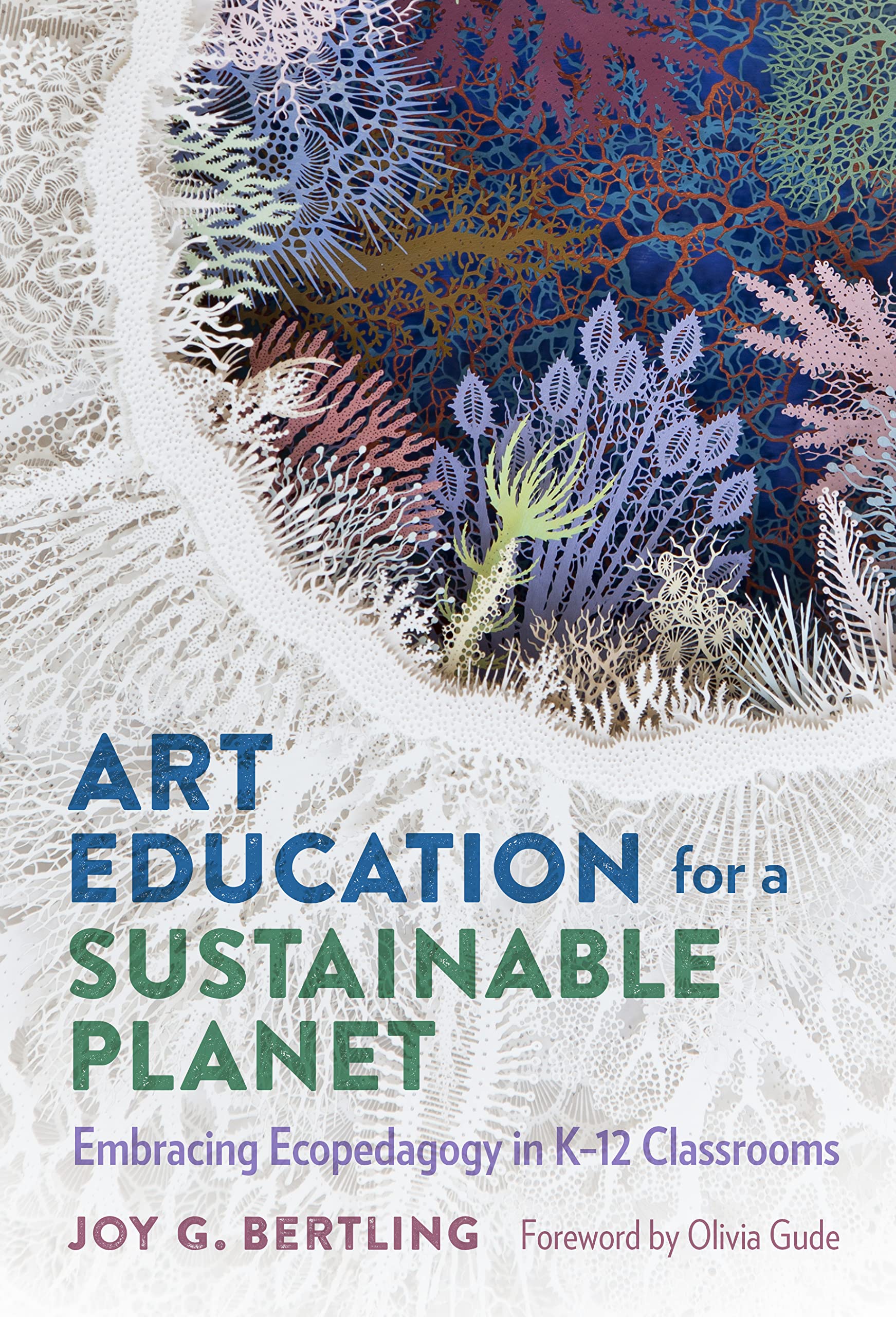Art Education for a Sustainable Planet: Embracing Ecopedagogy in K–12 Classrooms (Paperback)