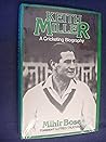 Keith Miller: A cricketing biography Keith Miller: A cricketing biography