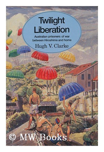 Twilight liberation: Australian prisoners of war between Hiroshima and home (Paperback)