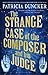 The Strange Case of the Composer and His Judge by Patricia Duncker (2011-07-18)