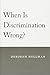 When Is Discrimination Wrong? by Deborah Hellman (2011-03-11)